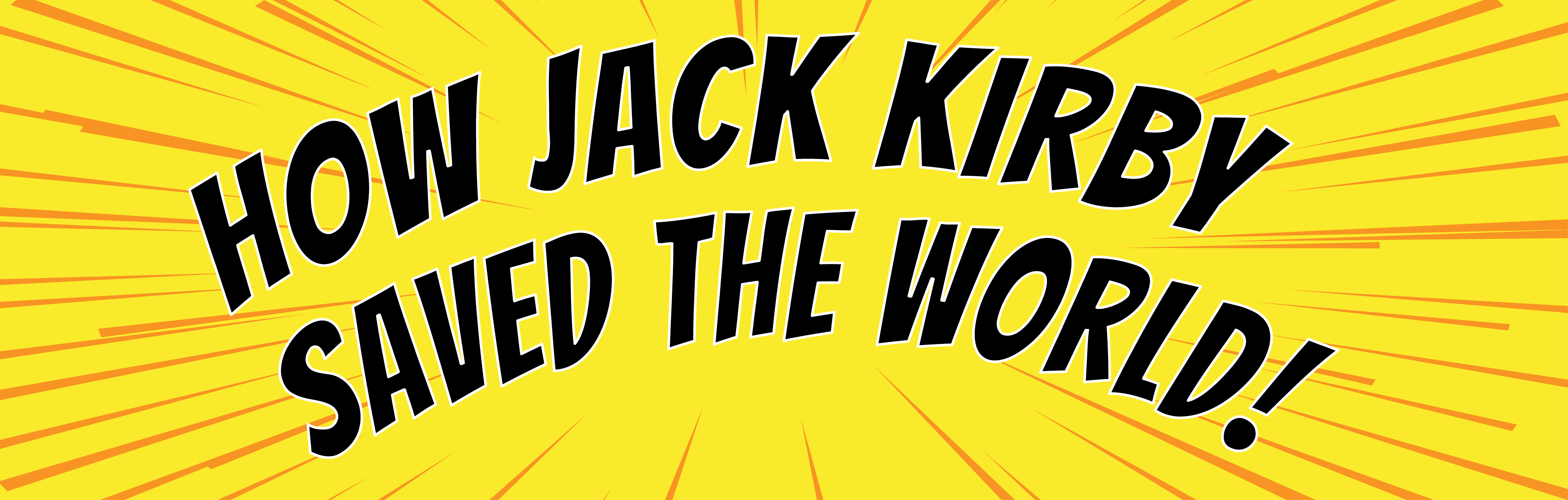 How jack kirby saved the world!